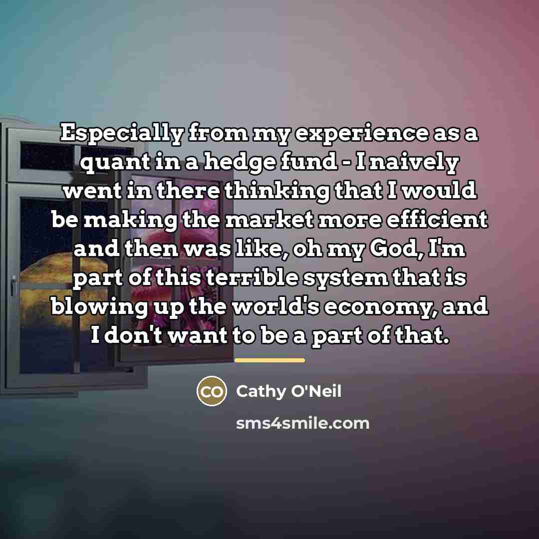 “Especially from my experience as a quant in a hedge…” quote by Cathy O'Neil