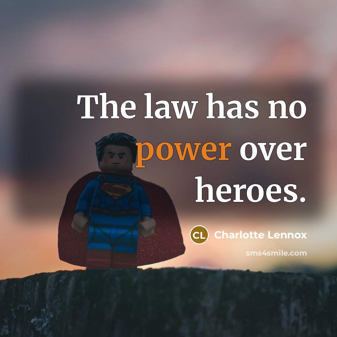 “The law has no power over heroes.…” quote by Charlotte Lennox