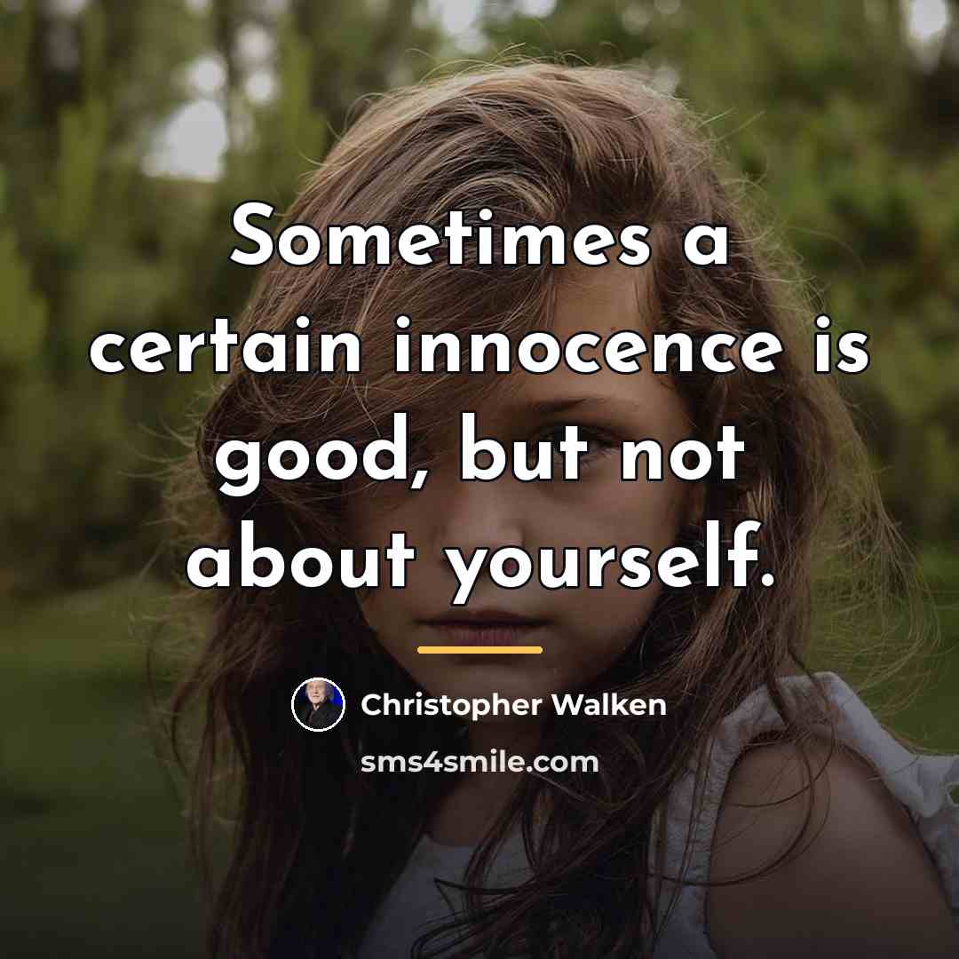 “Sometimes a certain innocence is good, but not about yourself.…” quote by Christopher Walken