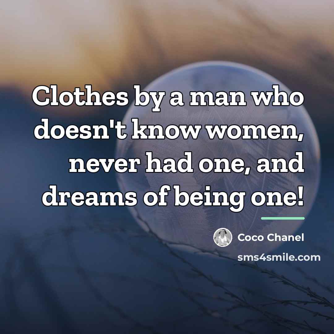“Clothes by a man who doesn't know women, never had…” quote by Coco Chanel
