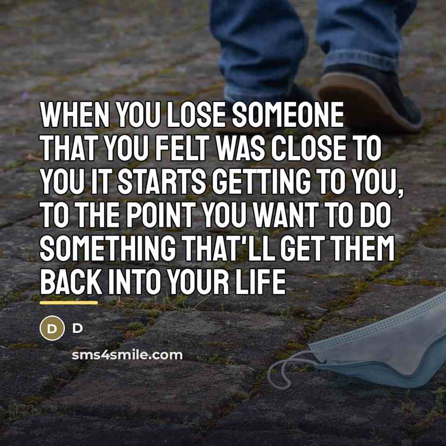 “When you lose someone that you felt was close to…” quote by D