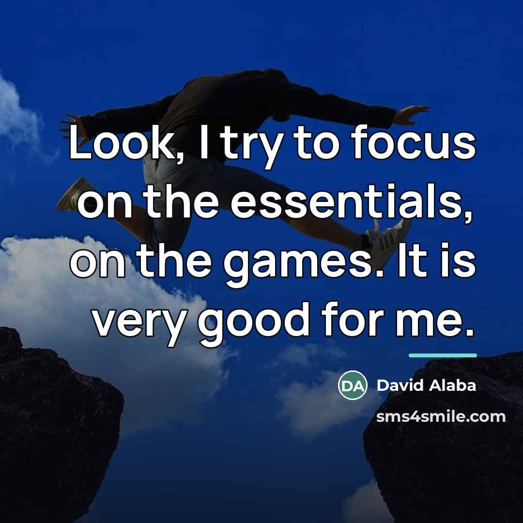 “Look, I try to focus on the essentials, on the…” quote by David Alaba