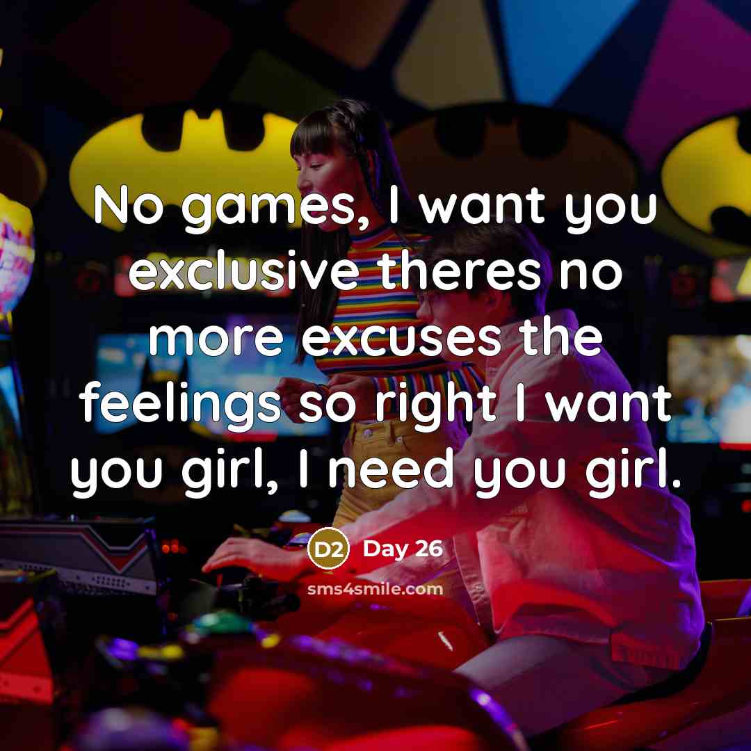 “No games, I want you exclusive theres no more excuses…” quote by Day 26