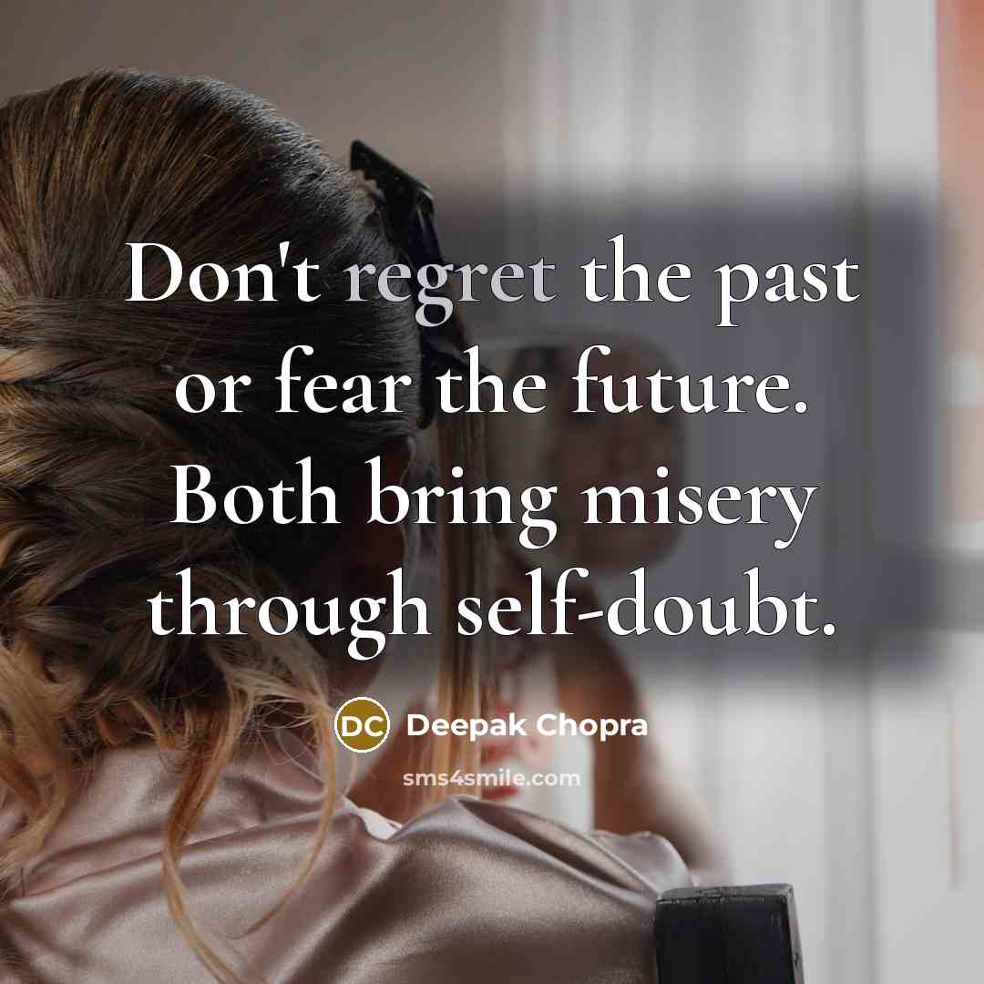“Don't regret the past or fear the future. Both bring…” quote by Deepak Chopra