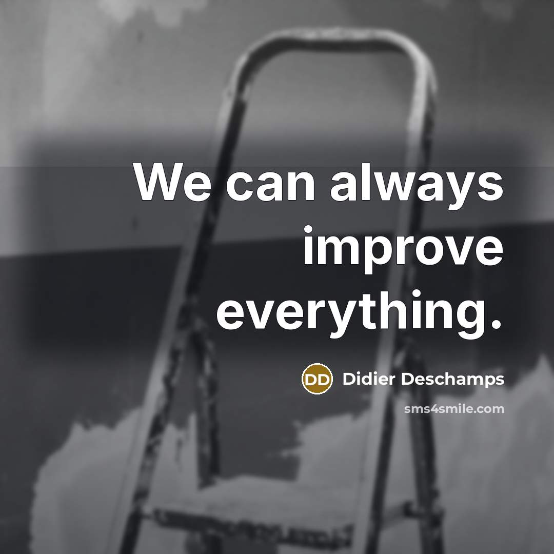 “We can always improve everything.…” quote by Didier Deschamps