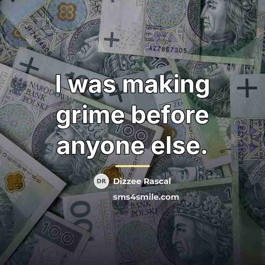 “I was making grime before anyone else.…” quote by Dizzee Rascal