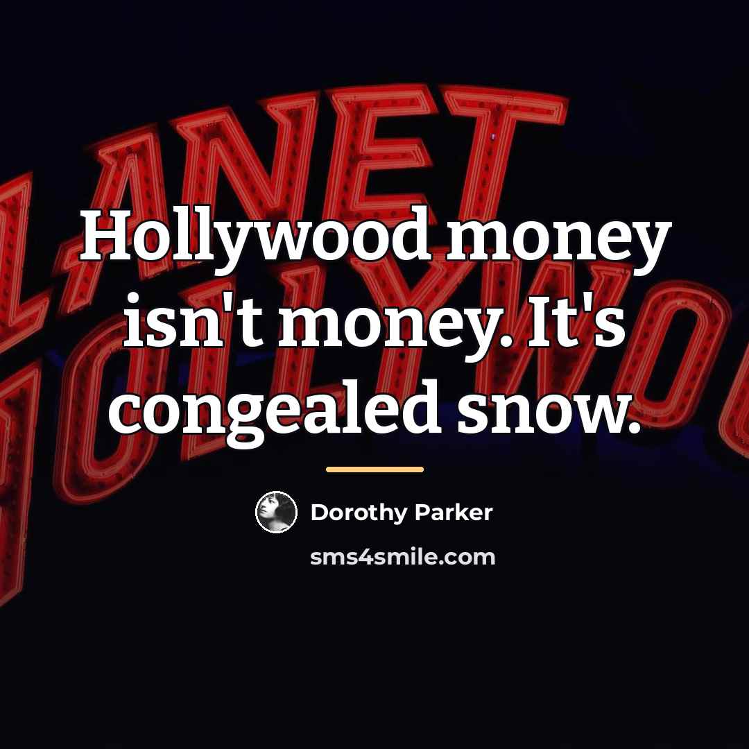 “Hollywood money isn't money. It's congealed snow.…” quote by Dorothy Parker