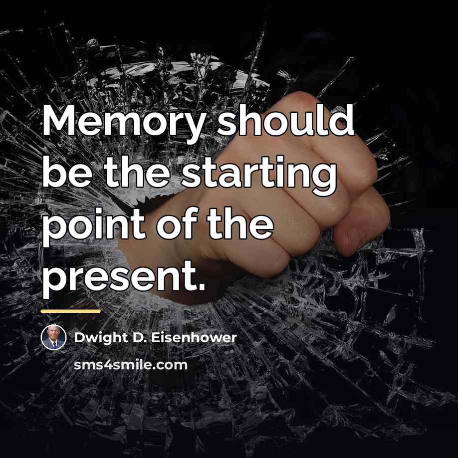 “Memory should be the starting point of the present.…” quote by Dwight D. Eisenhower