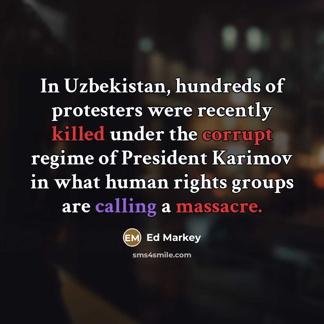 “In Uzbekistan, hundreds of protesters were recently killed under the…” quote by Ed Markey