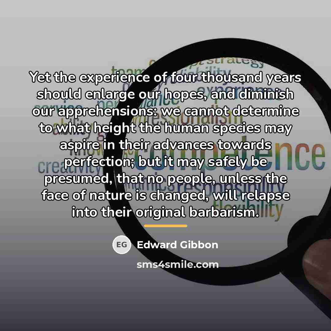 “Yet the experience of four thousand years should enlarge our…” quote by Edward Gibbon