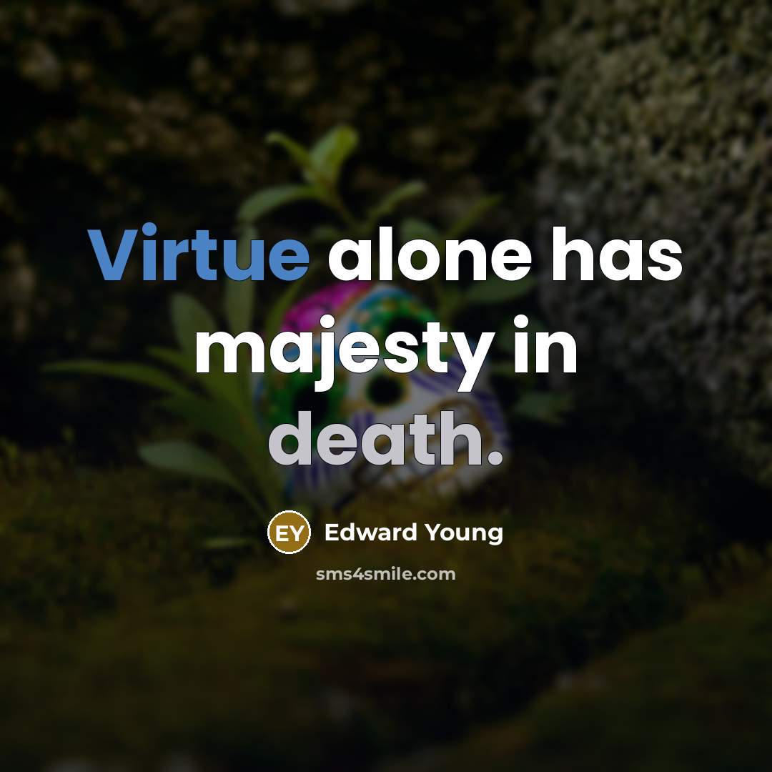 “Virtue alone has majesty in death.…” quote by Edward Young
