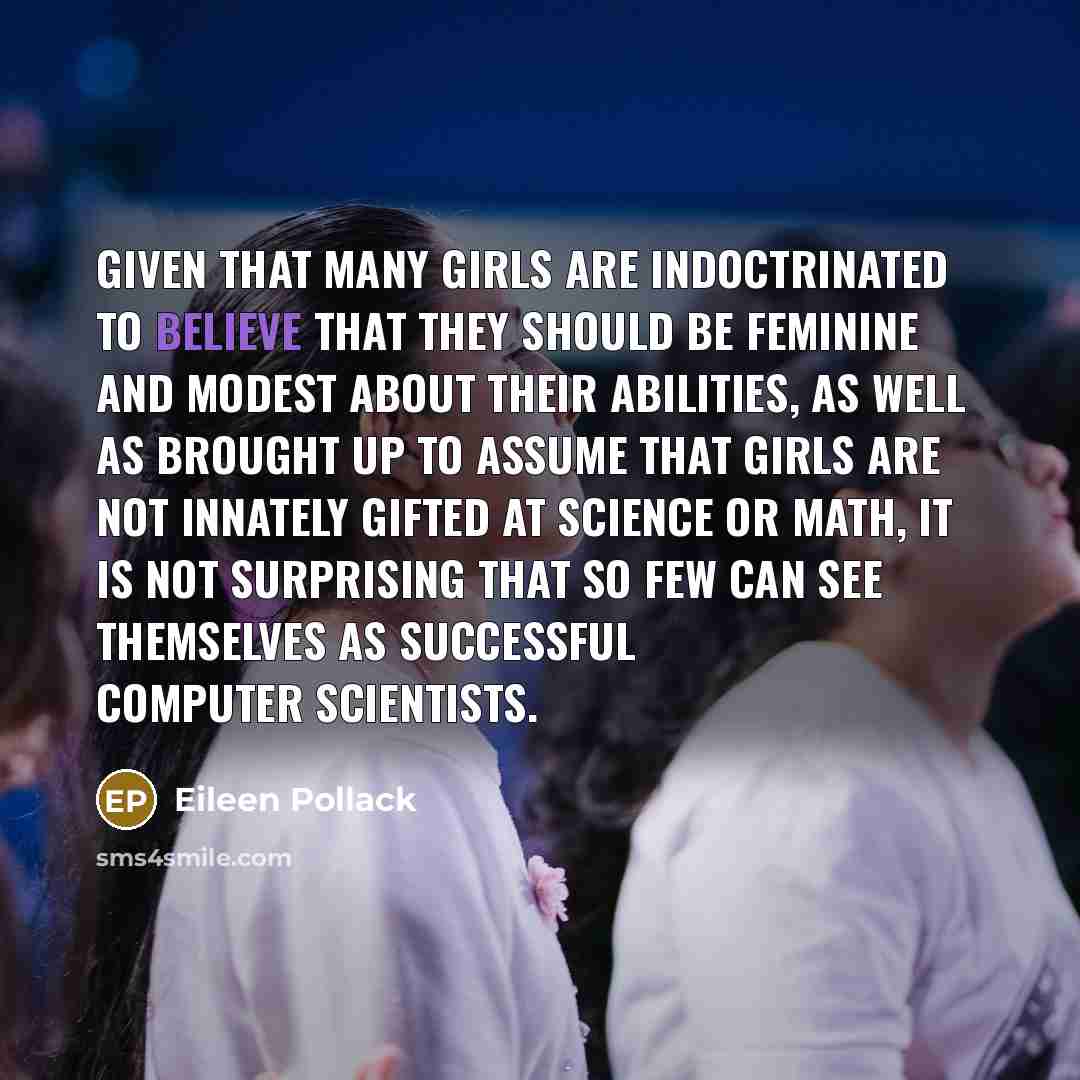 “Given that many girls are indoctrinated to believe that they…” quote by Eileen Pollack
