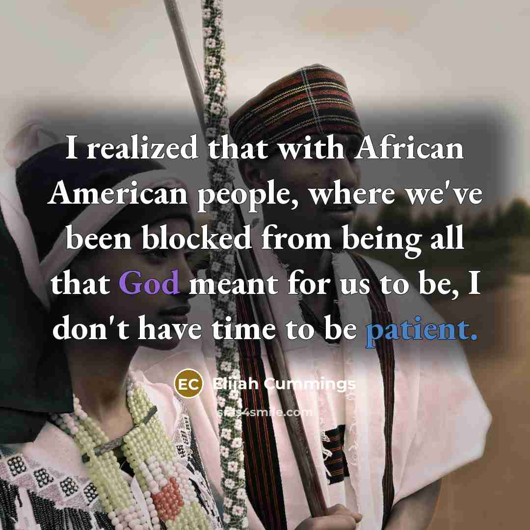 “I realized that with African American people, where we've been…” quote by Elijah Cummings