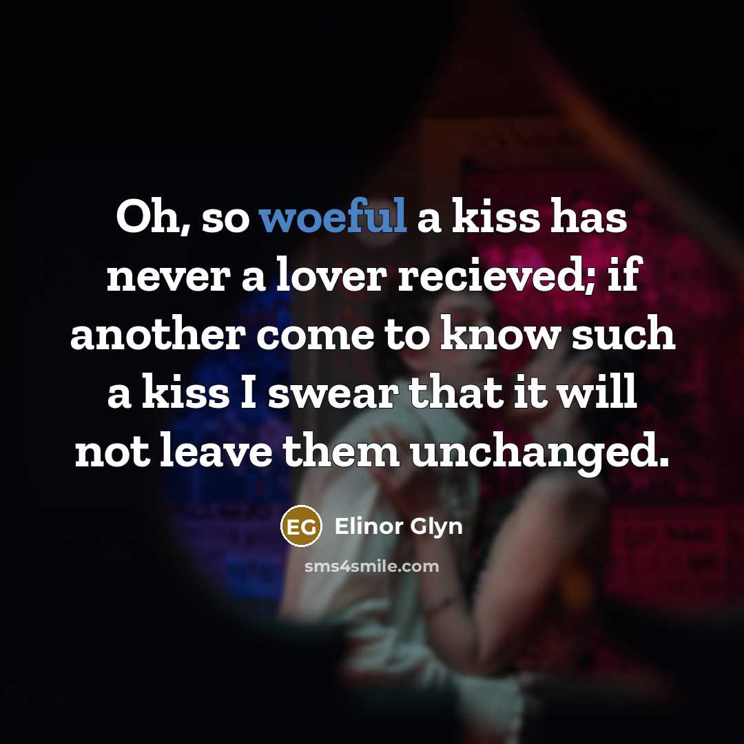 “Oh, so woeful a kiss has never a lover recieved;…” quote by Elinor Glyn