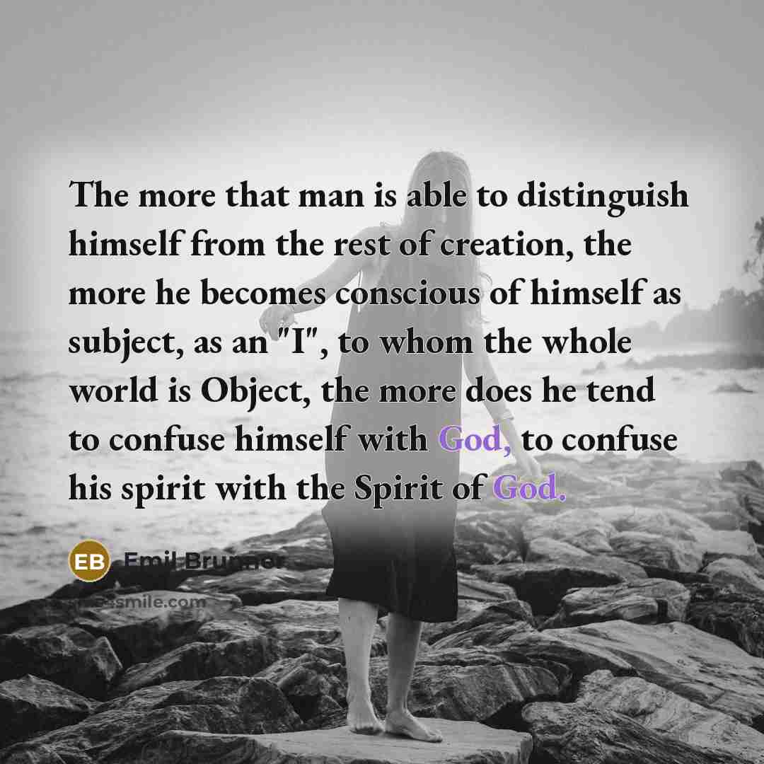 “The more that man is able to distinguish himself from…” quote by Emil Brunner