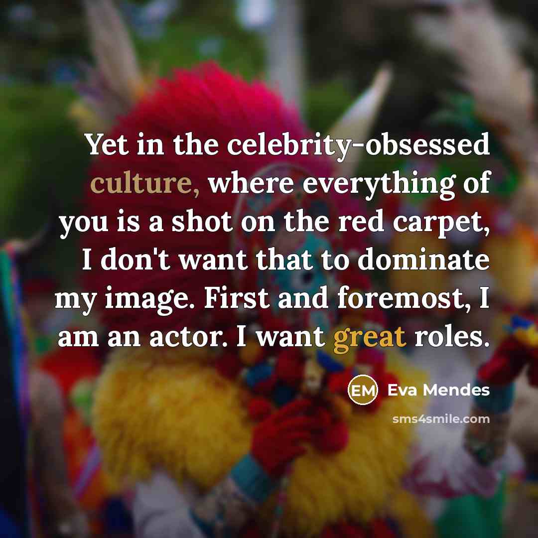 “Yet in the celebrity-obsessed culture, where everything of you is…” quote by Eva Mendes