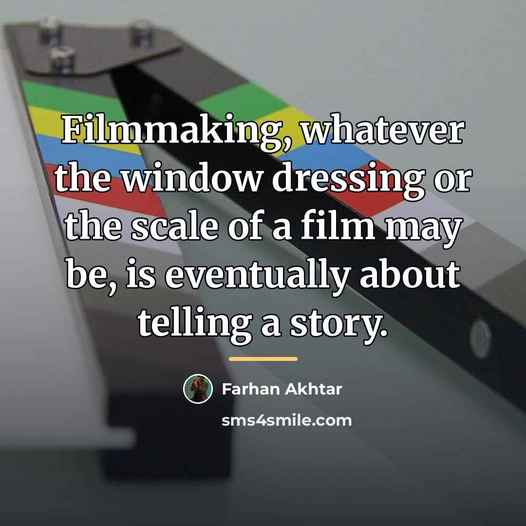 “Filmmaking, whatever the window dressing or the scale of a…” quote by Farhan Akhtar