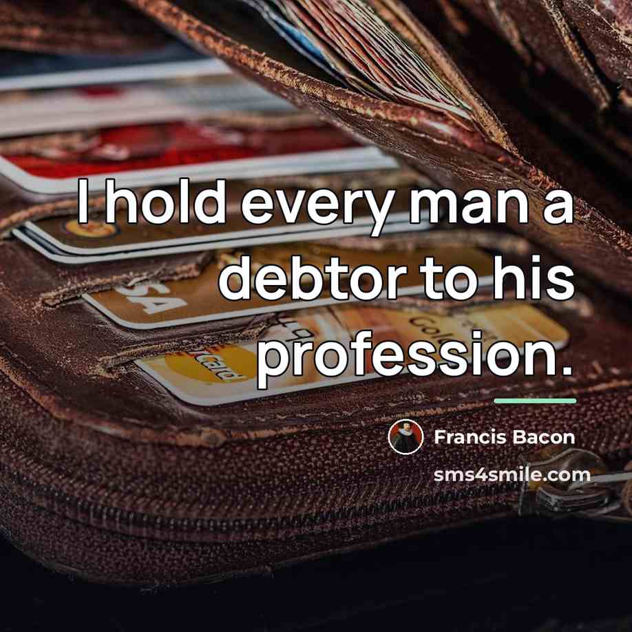 “I hold every man a debtor to his profession.…” quote by Francis Bacon
