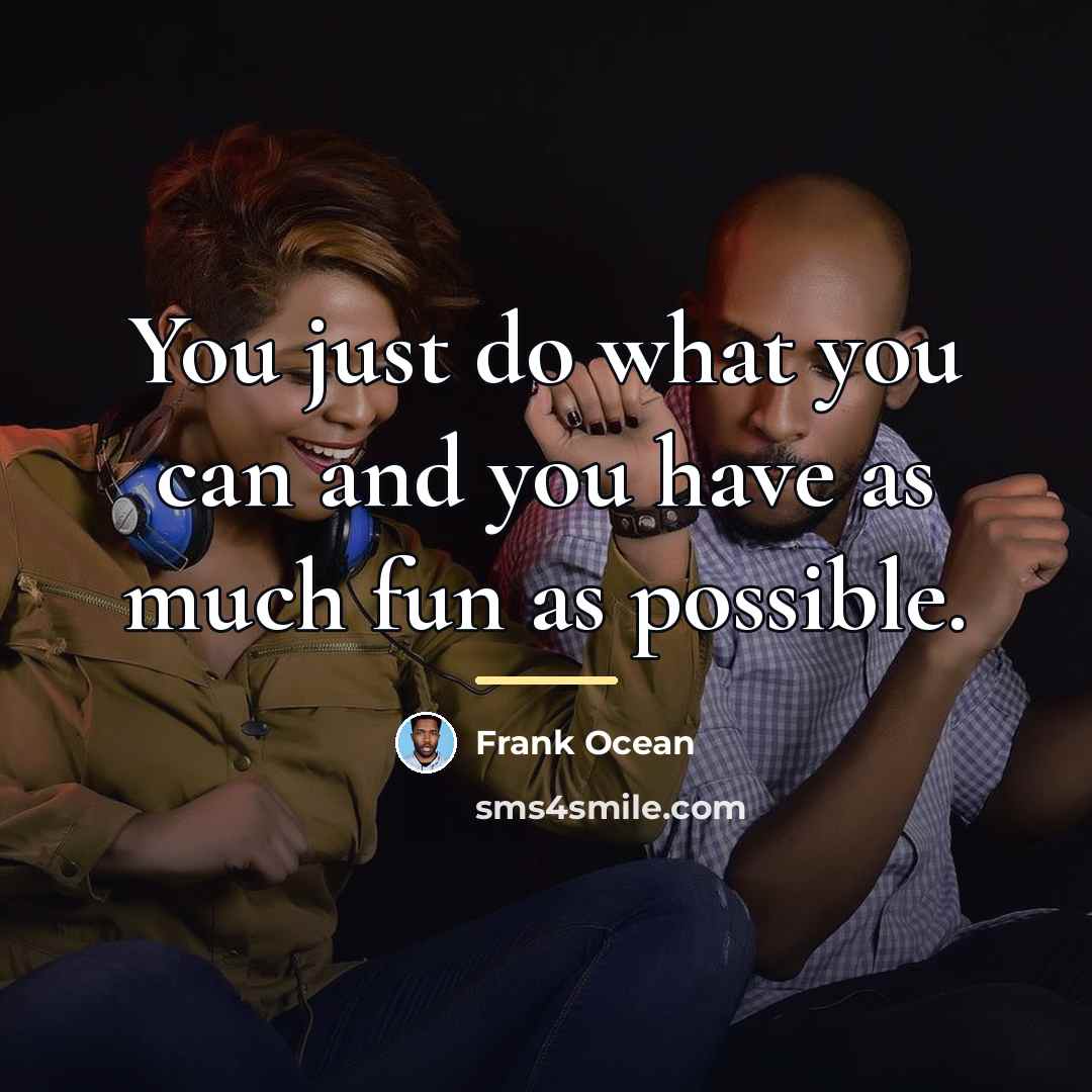 “You just do what you can and you have as…” quote by Frank Ocean
