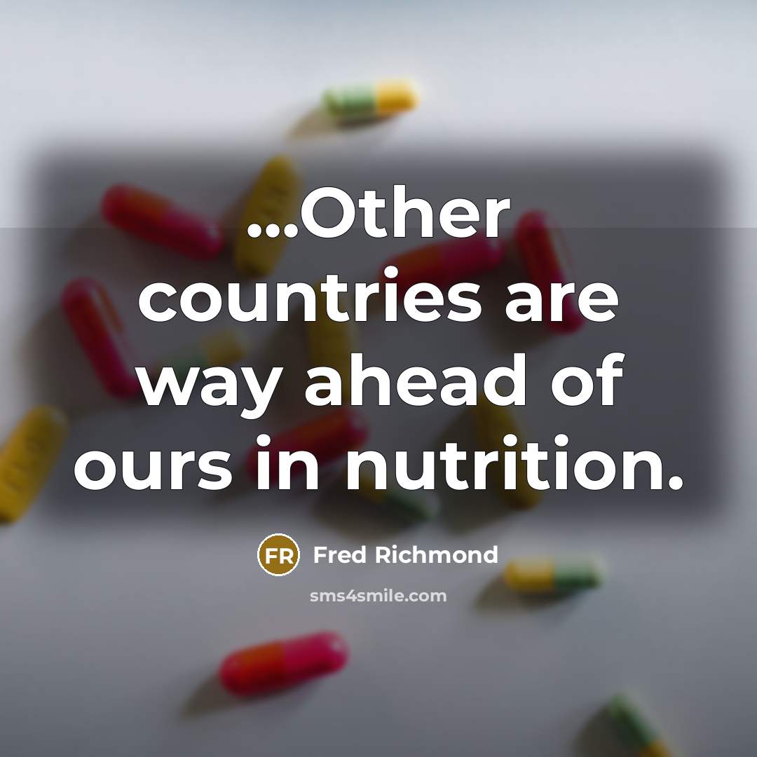 “...Other countries are way ahead of ours in nutrition.…” quote by Fred Richmond