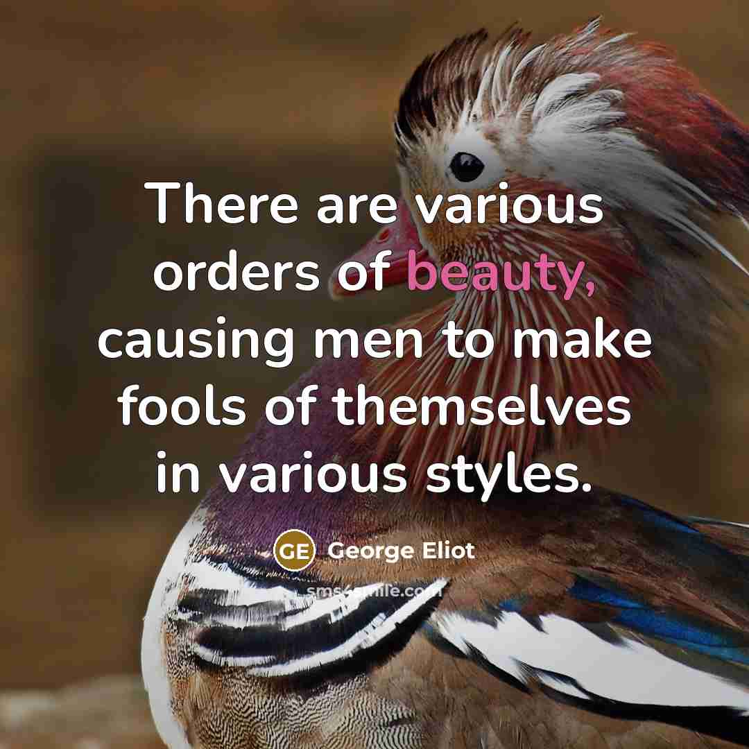 “There are various orders of beauty, causing men to make…” quote by George Eliot