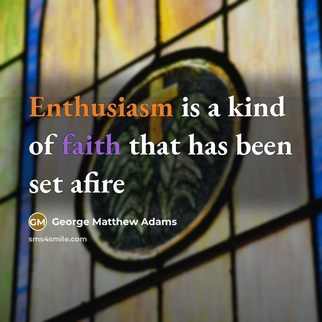 “Enthusiasm is a kind of faith that has been set…” quote by George Matthew Adams