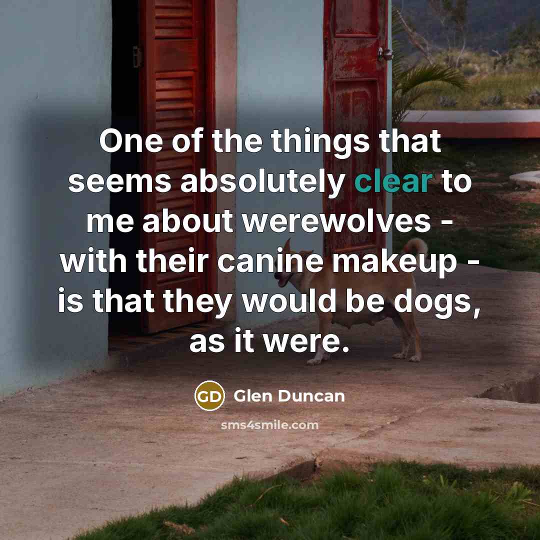 “One of the things that seems absolutely clear to me…” quote by Glen Duncan