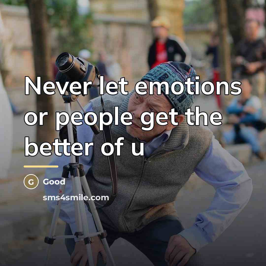 “Never let emotions or people get the better of u…” quote by Good