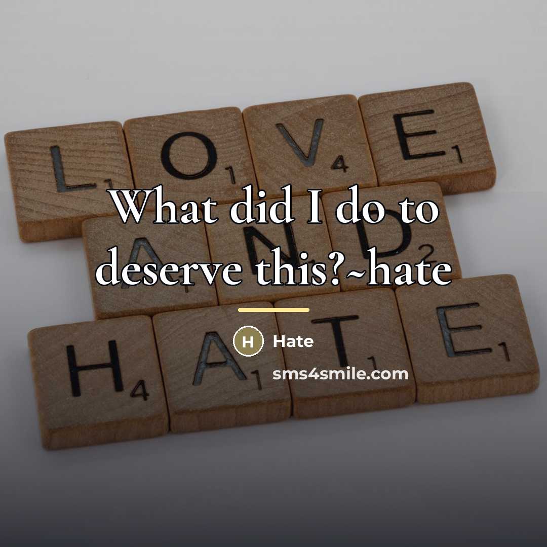 “What did I do to deserve this?~hate…” quote by Hate