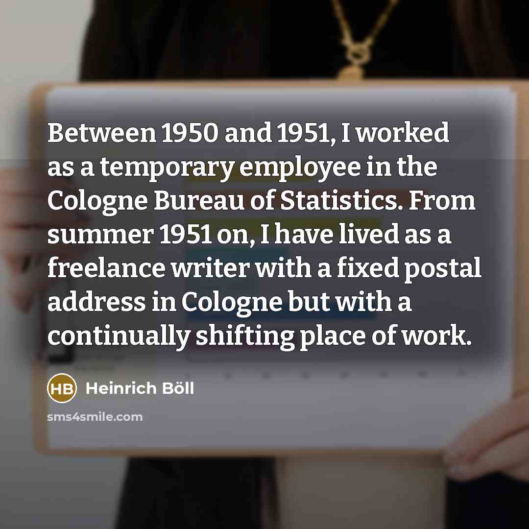 “Between 1950 and 1951, I worked as a temporary employee…” quote by Heinrich Boll