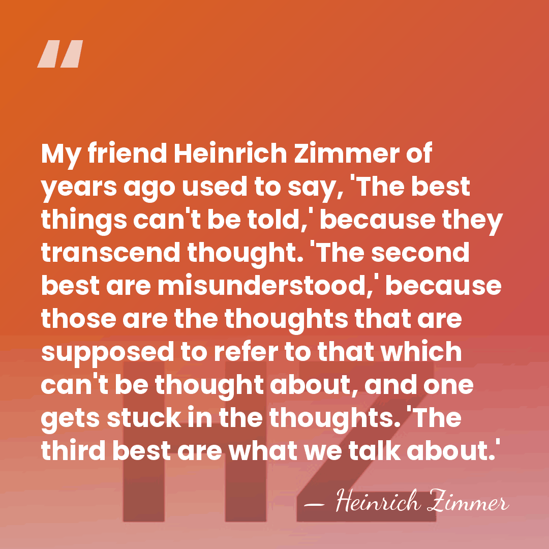 My friend Heinrich Zimmer of years ago used to say, 'The best&hellip; - Heinrich Zimmer