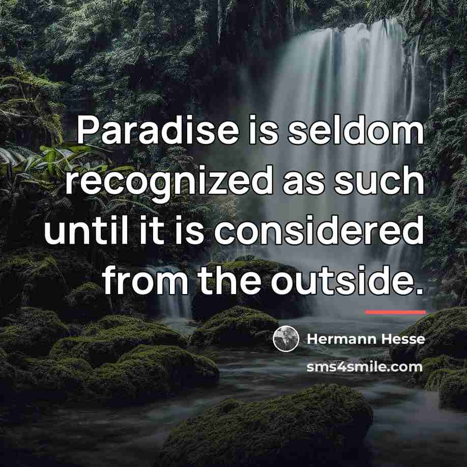 “Paradise is seldom recognized as such until it is considered…” quote by Hermann Hesse