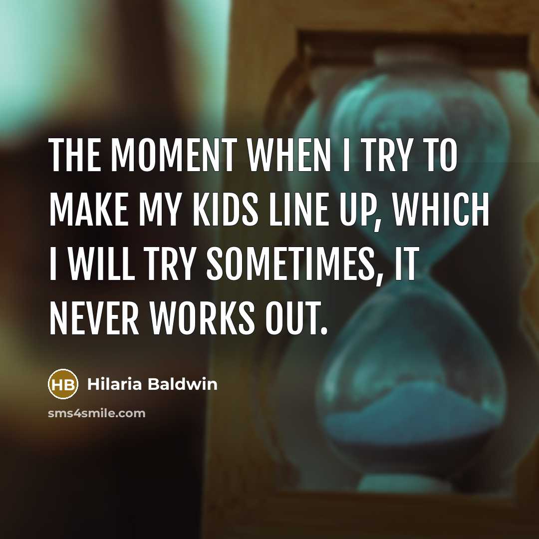 “The moment when I try to make my kids line…” quote by Hilaria Baldwin