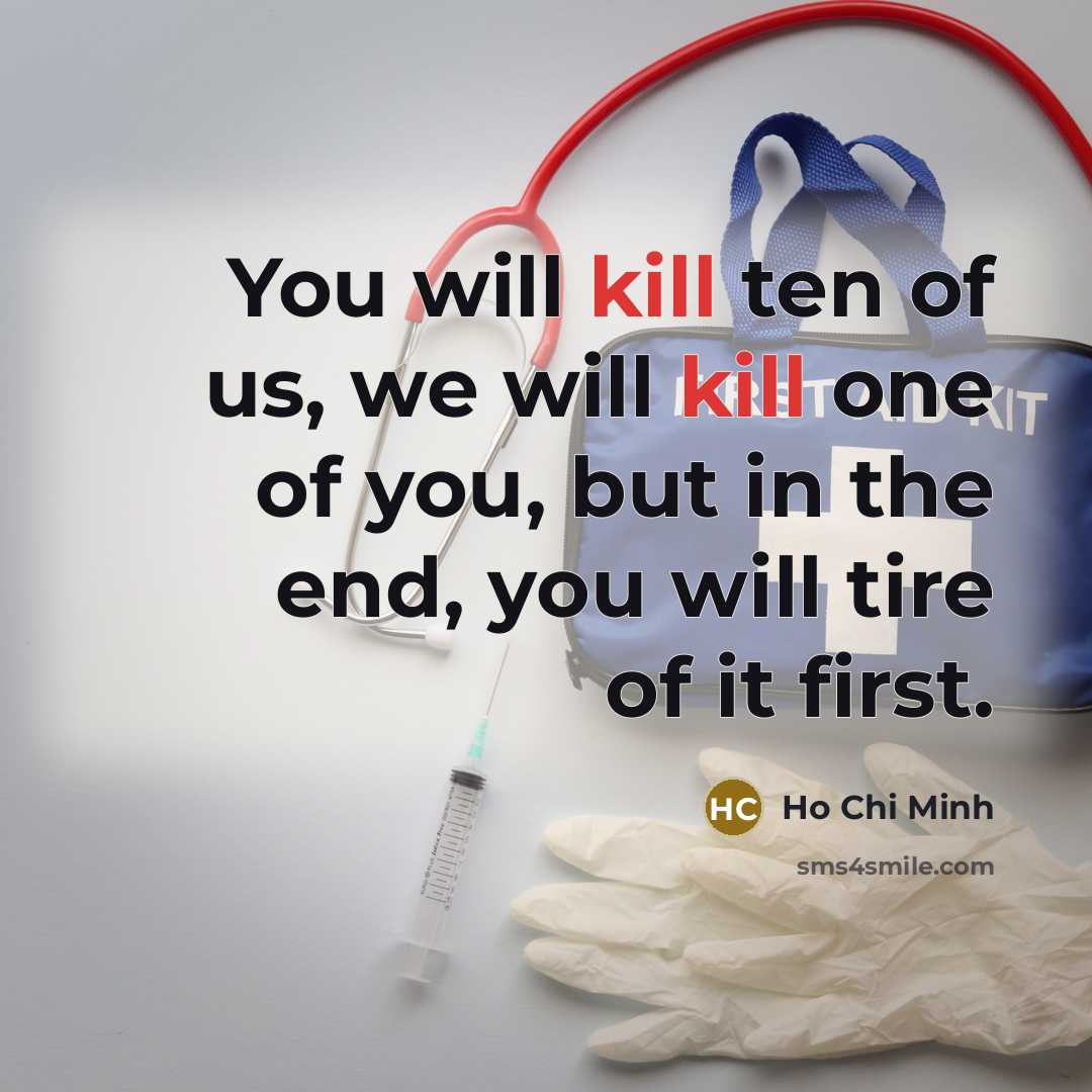 “You will kill ten of us, we will kill one…” quote by Ho Chi Minh