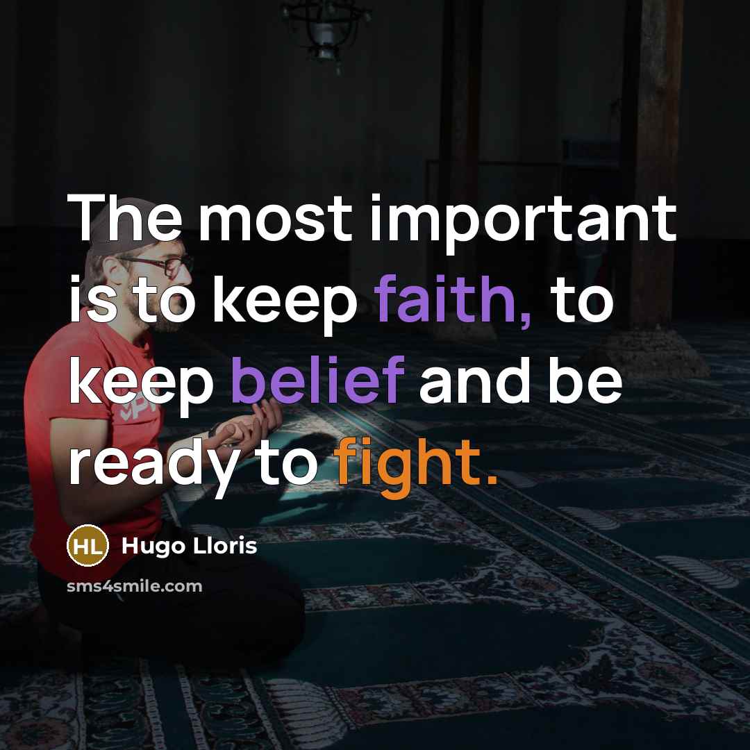 “The most important is to keep faith, to keep belief…” quote by Hugo Lloris