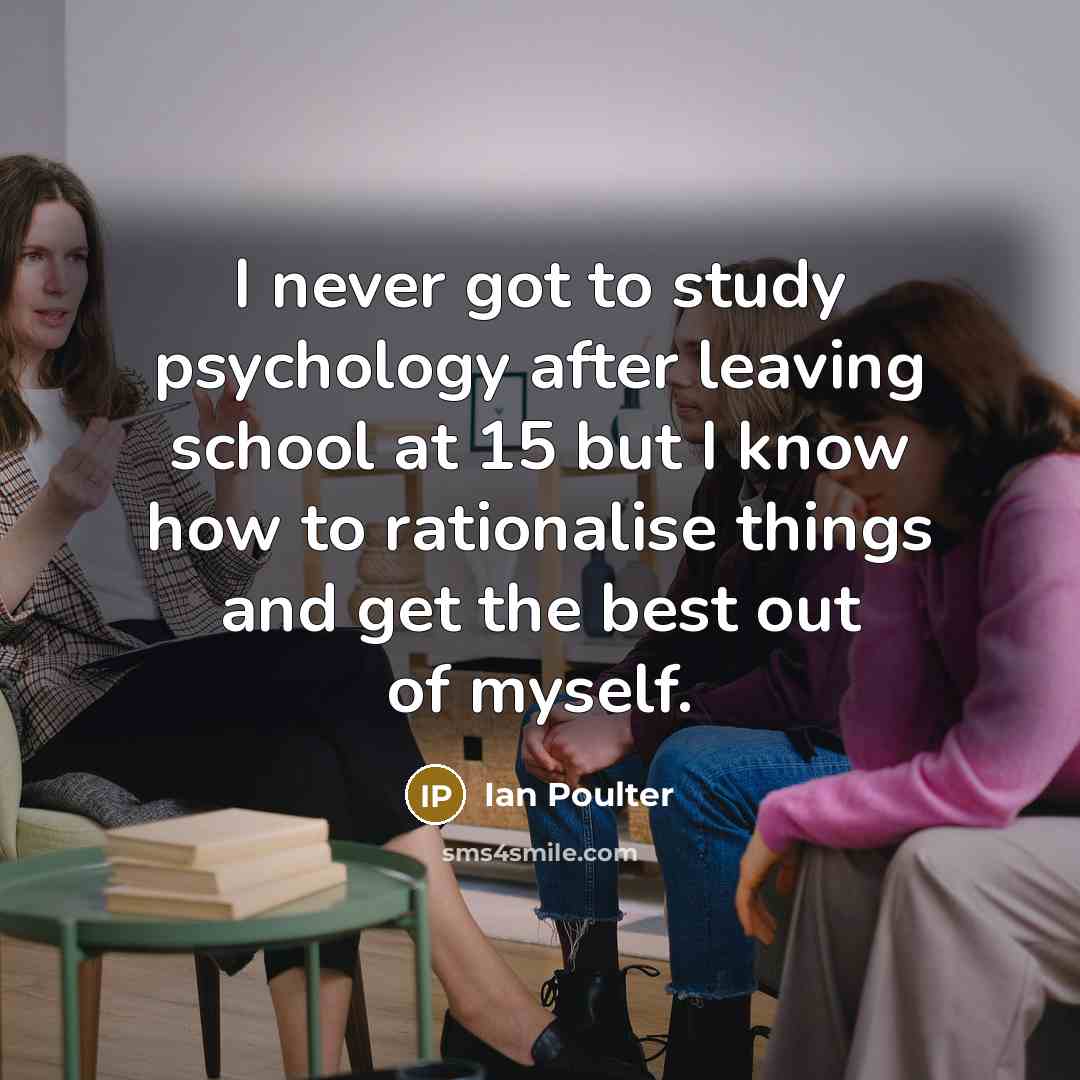 “I never got to study psychology after leaving school at…” quote by Ian Poulter