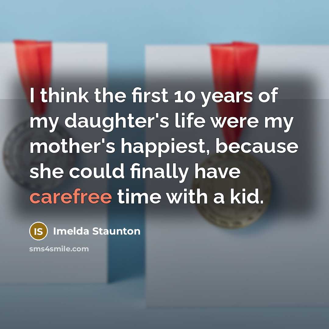 “I think the first 10 years of my daughter's life…” quote by Imelda Staunton