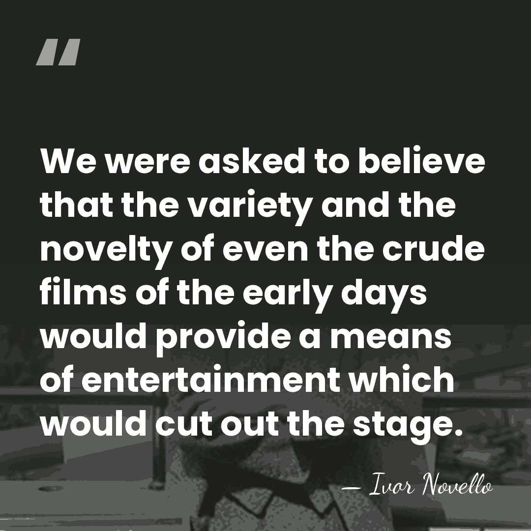 We were asked to believe that the variety and the novelty of&hellip; - Ivor Novello