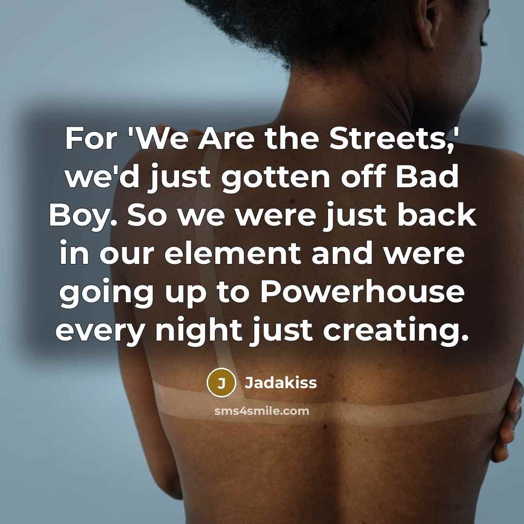 “For 'We Are the Streets,' we'd just gotten off Bad…” quote by Jadakiss