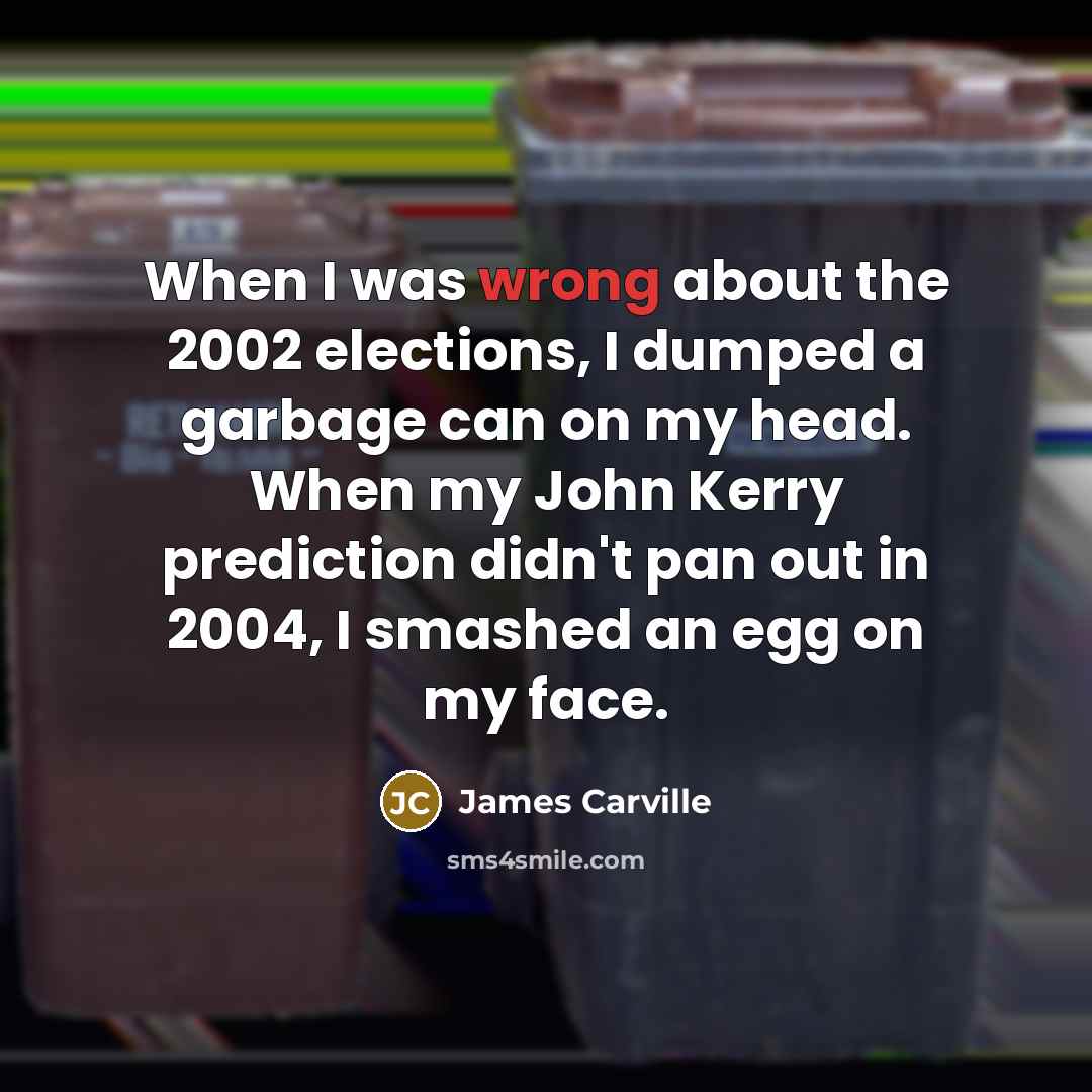 “When I was wrong about the 2002 elections, I dumped…” quote by James Carville