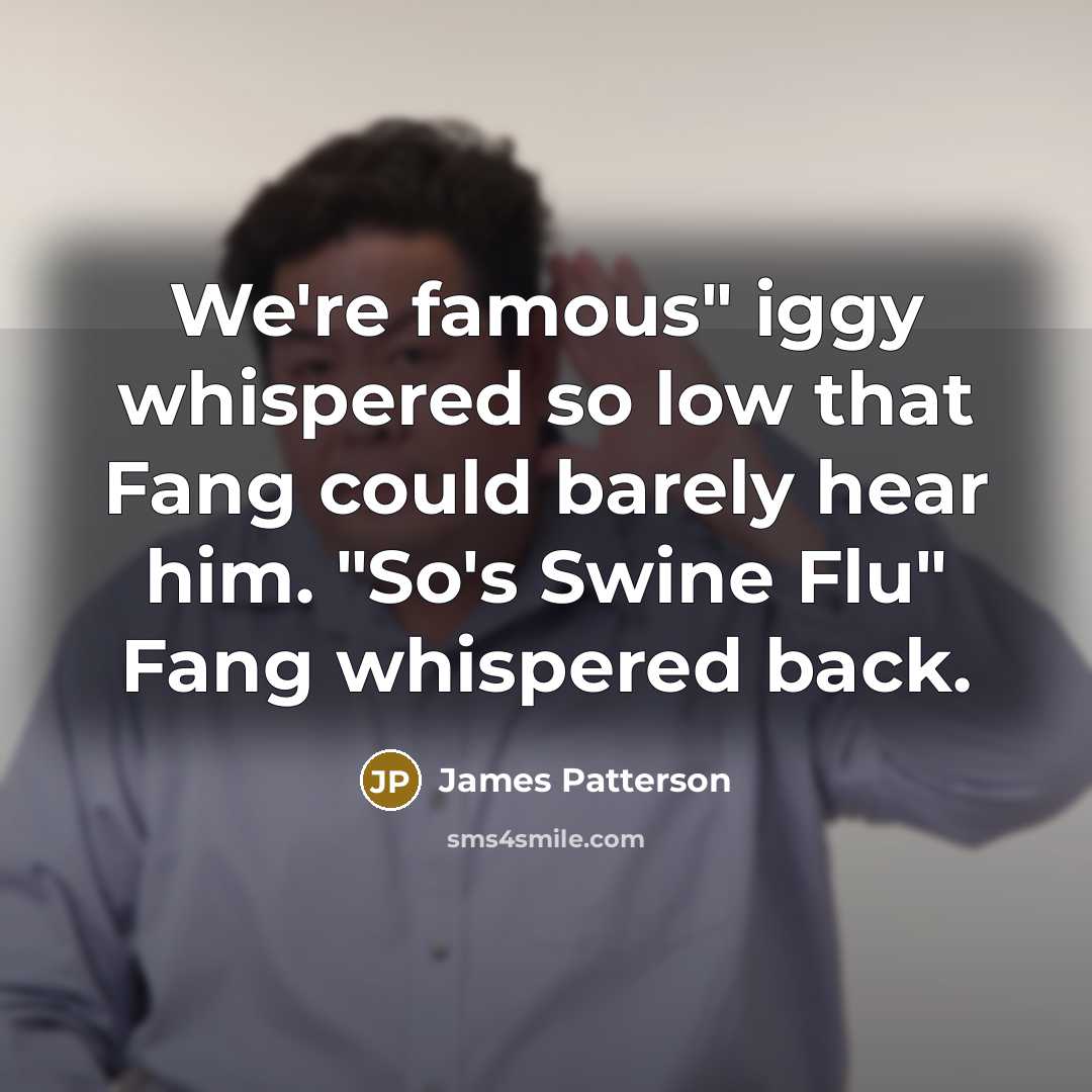 “We're famous" iggy whispered so low that Fang could barely…” quote by James Patterson