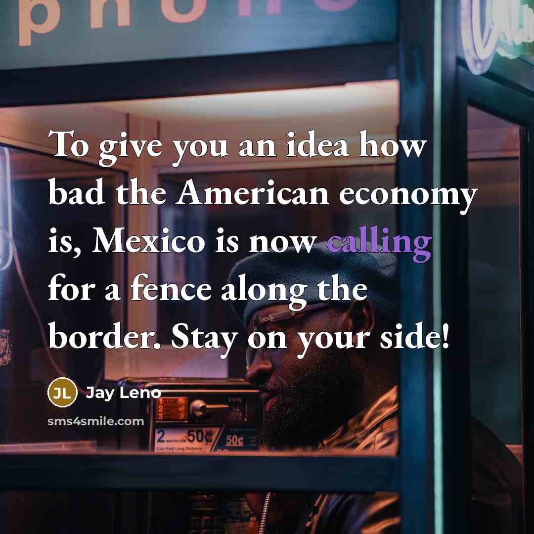 “To give you an idea how bad the American economy…” quote by Jay Leno