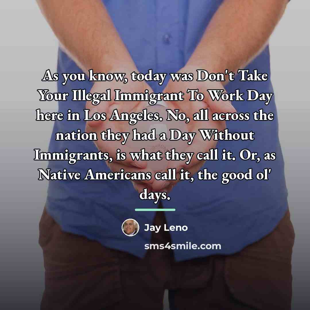 “As you know, today was Don't Take Your Illegal Immigrant…” quote by Jay Leno