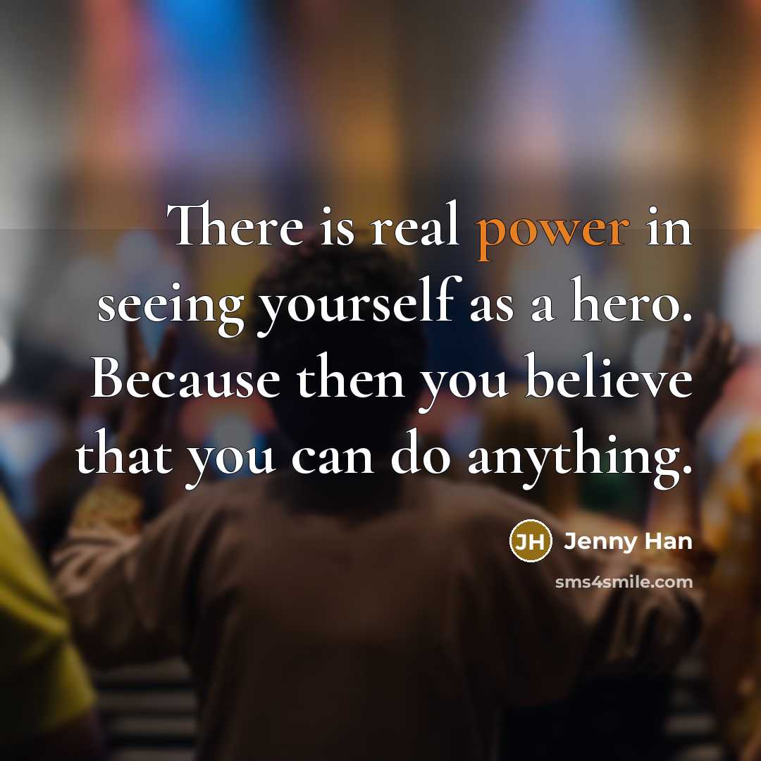 “There is real power in seeing yourself as a hero.…” quote by Jenny Han