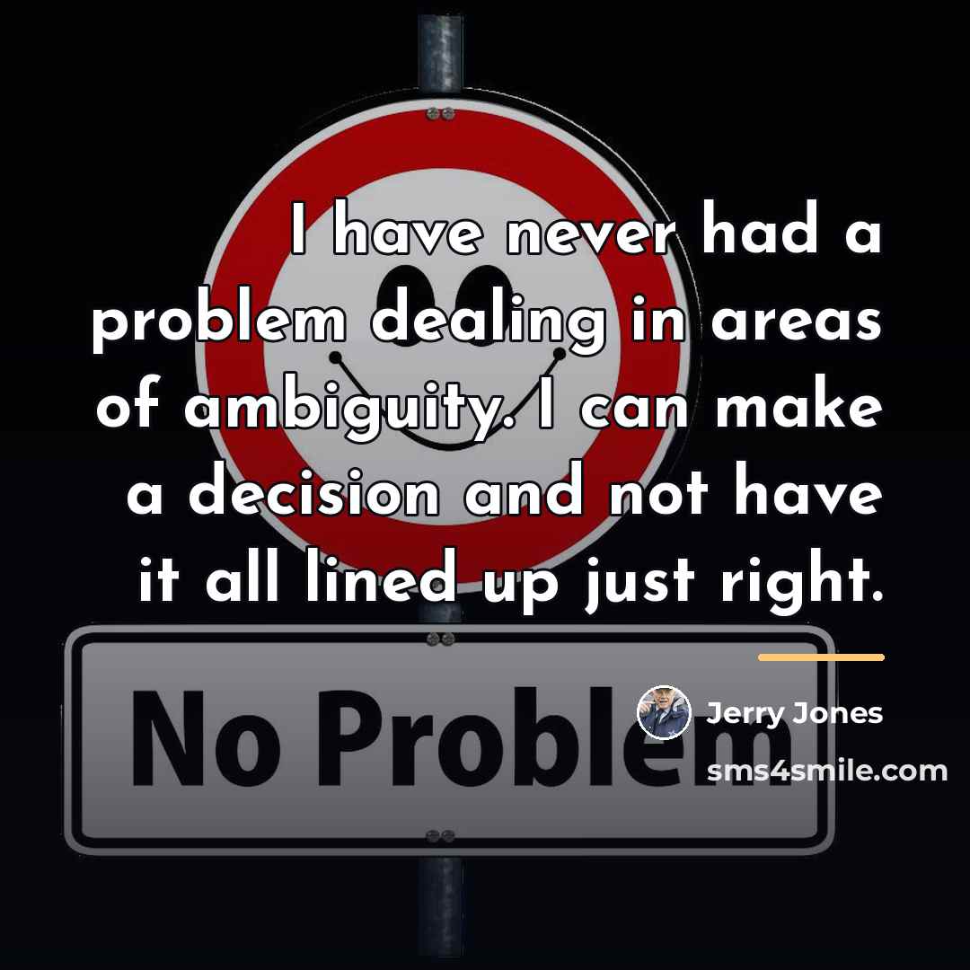 “I have never had a problem dealing in areas of…” quote by Jerry Jones