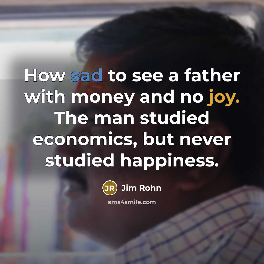 “How sad to see a father with money and no…” quote by Jim Rohn