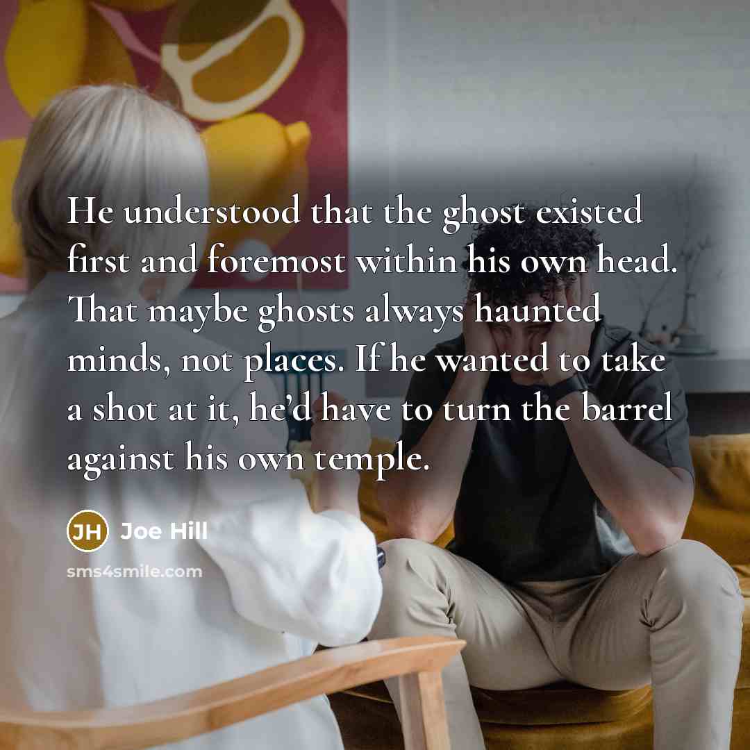 “He understood that the ghost existed first and foremost within…” quote by Joe Hill