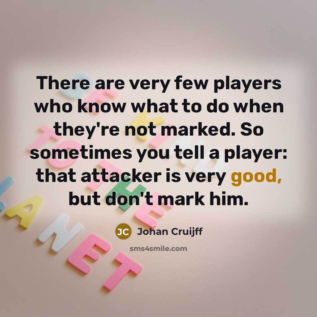 “There are very few players who know what to do…” quote by Johan Cruijff