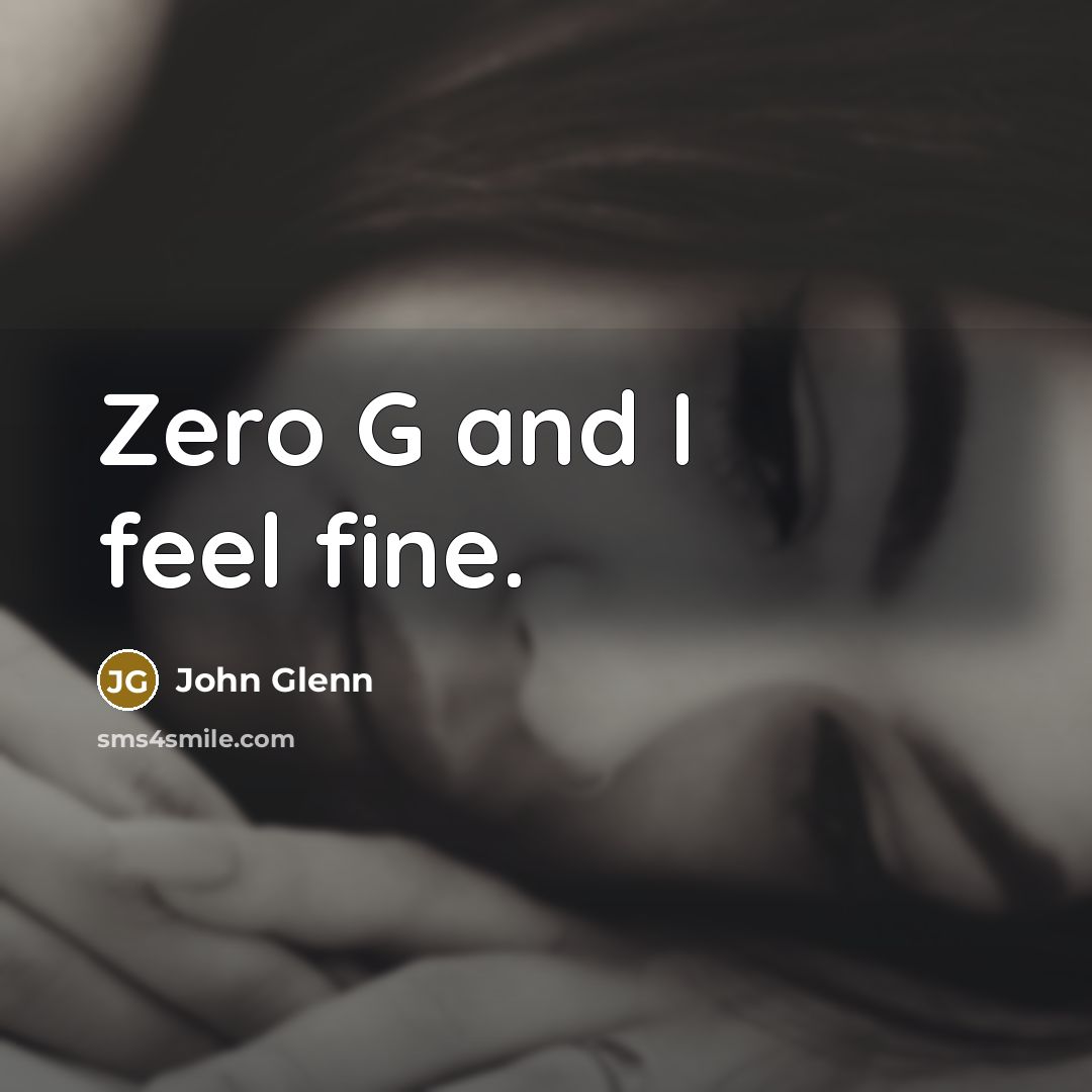 “Zero G and I feel fine.…” quote by John Glenn