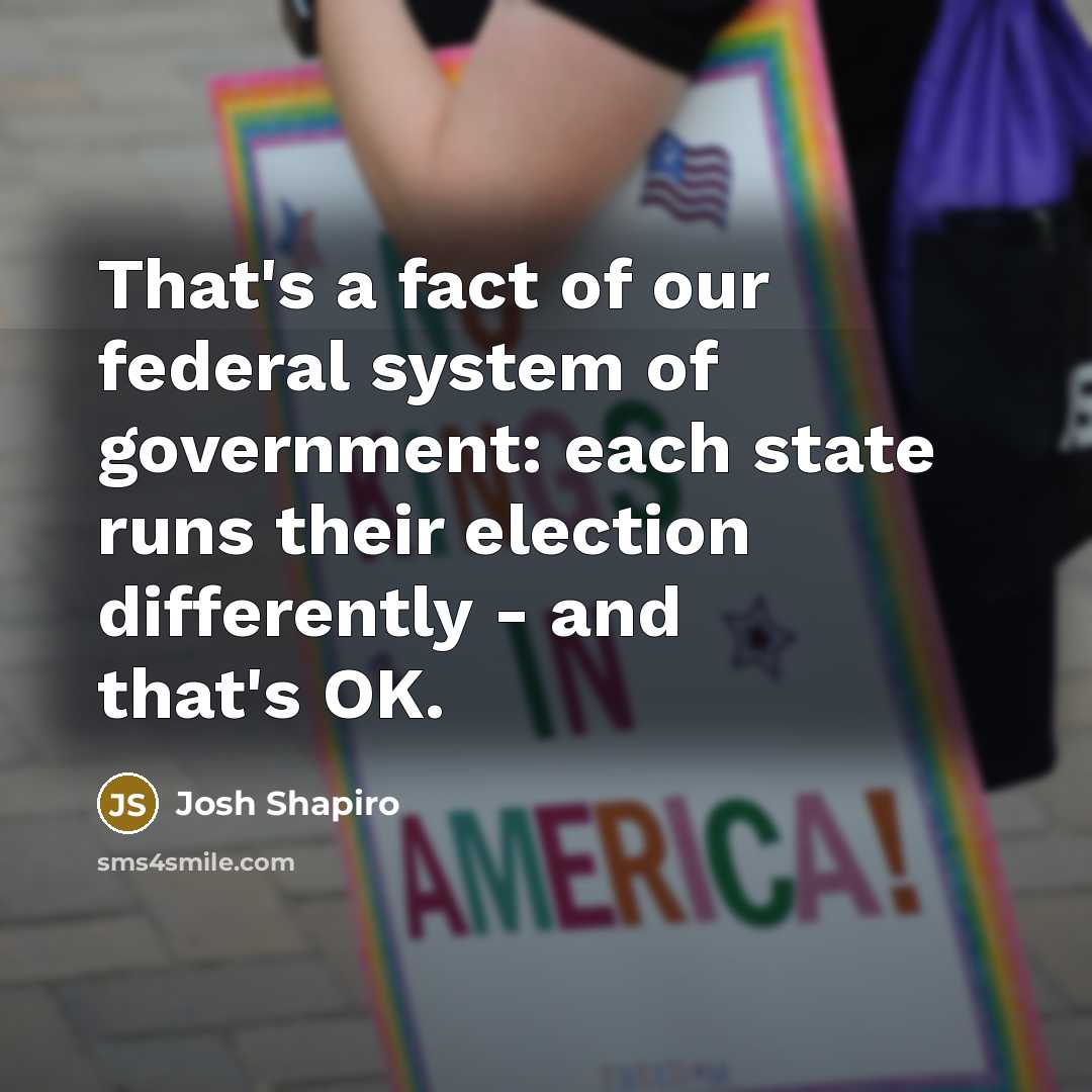 “That's a fact of our federal system of government: each…” quote by Josh Shapiro